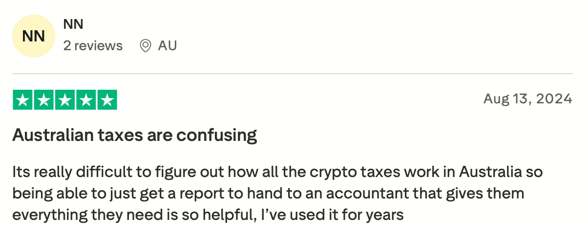 NN rated Koinly 5 stars and states: "Australian taxes are confusing. Its really difficult to figure out how all the crypto taxes work in Australia so being able to just get a report to hand to an accountant that gives them everything they need is so helpful, I've used it for years
